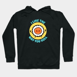 I Like The Way You Roll | Sushi Pun Hoodie